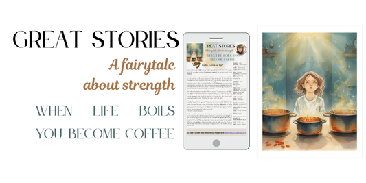 When Life Boils You, Become Coffee -  a fairytale about strength