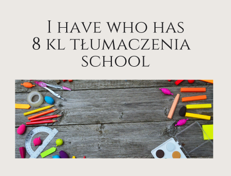 I have who has - 8 kl tłumaczenia - school