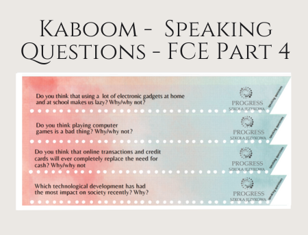 Kaboom - speaking questions - FCE Part 4