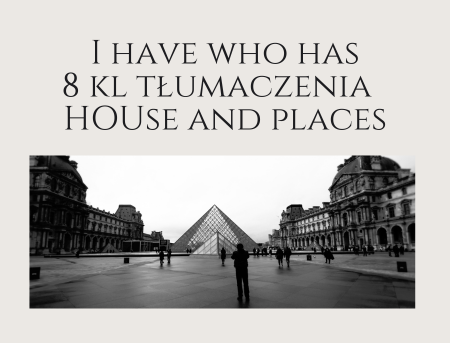 I have who has - 8 kl tłumaczenia - house and places