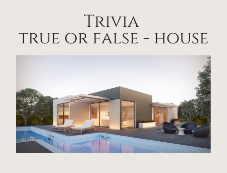 Trivia - true or false - house