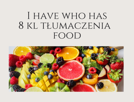 I have who has - 8 kl tłumaczenia - food